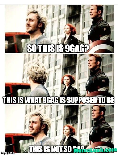 Me when i see actual memes on 9gag . Even dumb ones Me when i see actual memes on 9gag . Even dumb ones