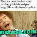 Get those happy little accidents all over me