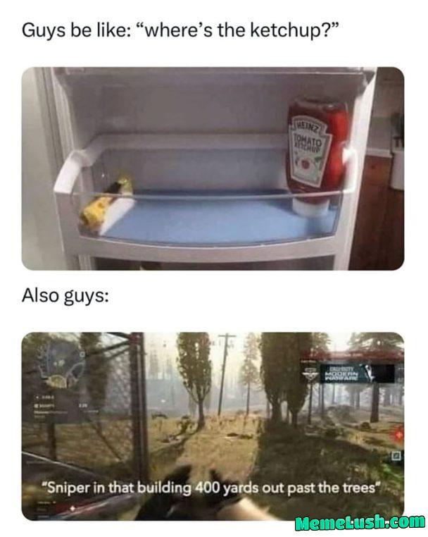 There’s no ketchup. & how can’t you see the sniper it’s LITERALY right there There’s no ketchup. & how can’t you see the sniper it’s LITERALY right there