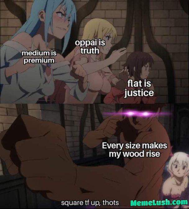 I don’t care what are her breasts size as long ahe have a dick.