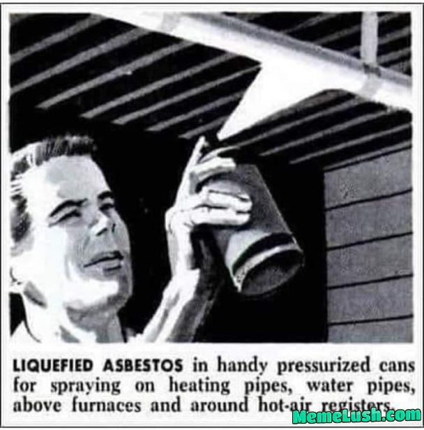 THE WOKE TOOK THE ASBESTOS FROM US, BROTHERS! THE WOKE TOOK THE ASBESTOS FROM US, BROTHERS!