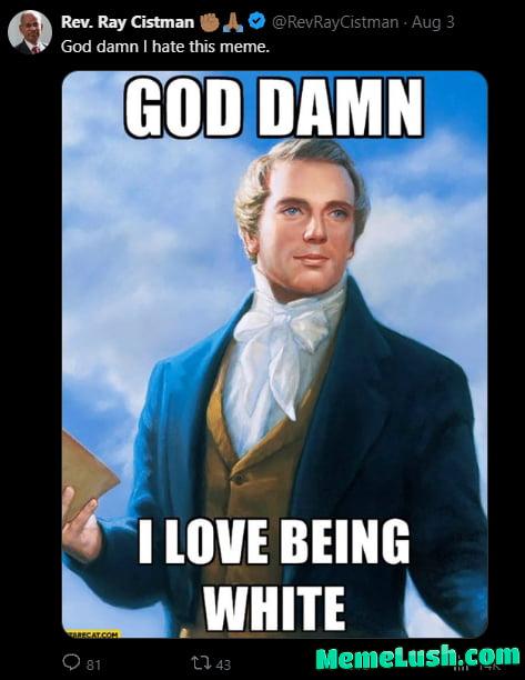 God damn i hate this meme too