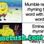 Eminem>mumble rappers