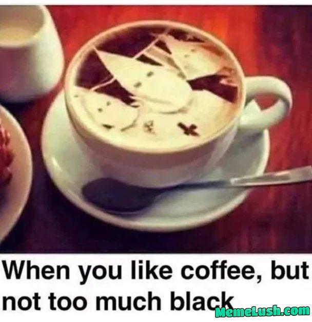 Give me some coffee, make it British. Give me some coffee, make it British.