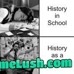 Love me some History! Except when it mattered!