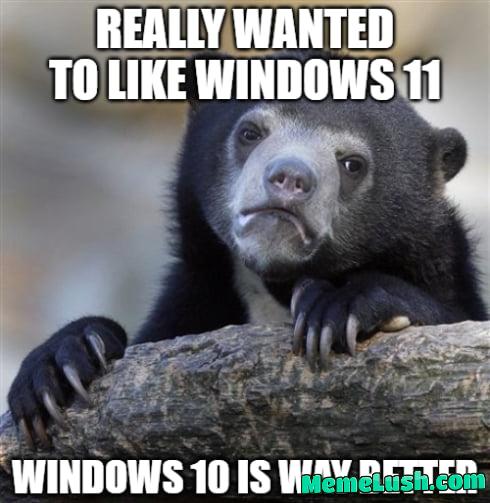 Windows 11 is worse than Windows 10 Windows 11 is worse than Windows 10