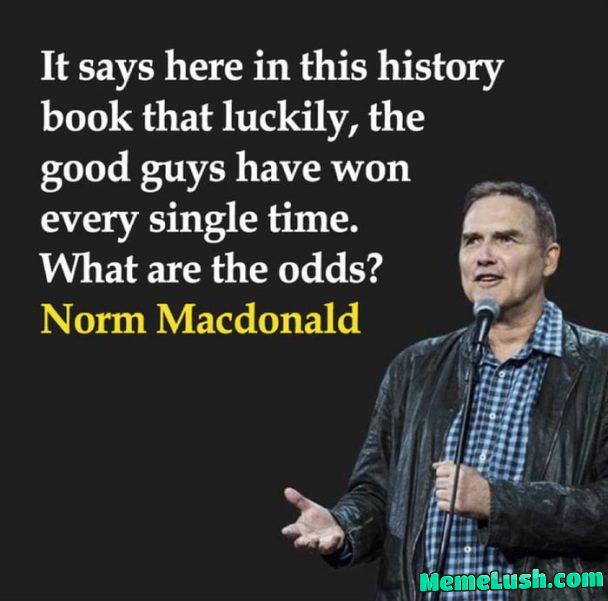 A Norm Macdonald quote: