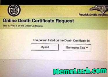 Don’t mind me applying for a death certificate for myself.