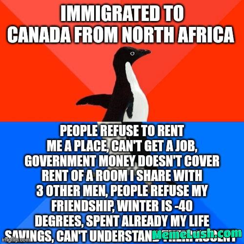 I feel the hate, don’t fall for it and stay in your country with your family, Canada is horrible I feel the hate, don’t fall for it and stay in your country with your family, Canada is horrible