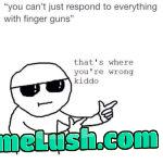 Can and will *blasting them finger guns*