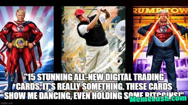 Just out: trump is releasing new trading cards. These are some of the old ones, the quote is his, on his announcement. He is going to be holding bit coins. What an amazing man. Not that these images are delusional at all, trump actually looks like this.