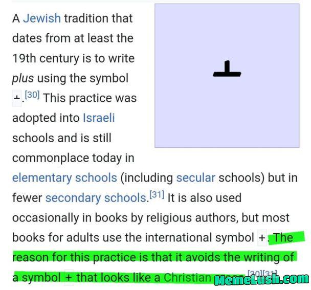 In isr) ael, their hatred of Christians unfortunately runs so deep that they use an alternative plus sign because the standard plus sign resembles a cross. That’s just mad crazy In isr) ael, their hatred of Christians unfortunately runs so deep that they use an alternative plus sign because the standard plus sign resembles a cross. That’s just mad crazy