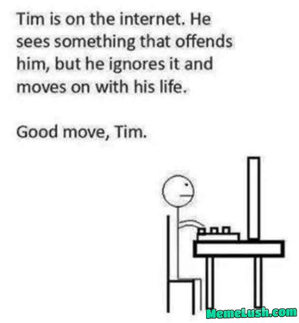 He don’t even care. Good job Tim.