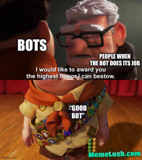 Working Bot, Good bot. Working Bot, Good bot.