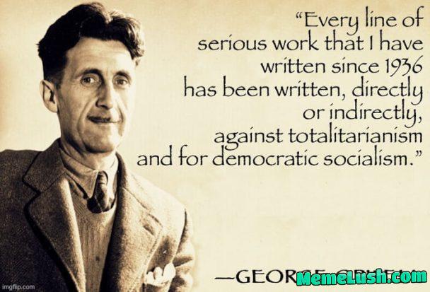 Soooo, Orwell was kind of a Bernie Sanders type? Conservatives, did you know? Soooo, Orwell was kind of a Bernie Sanders type? Conservatives, did you know?