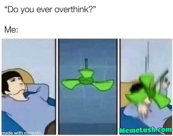 Overanalyzing the situation may cause damage Overanalyzing the situation may cause damage