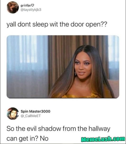 So the Ev*l shadow from the hallway can get in. Of course no!! So the Ev*l shadow from the hallway can get in. Of course no!!