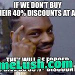 What if, when Black Friday hits, we don’t buy anything at all and wait for further discounts? I say we start a movement with this and make it an annual thing.