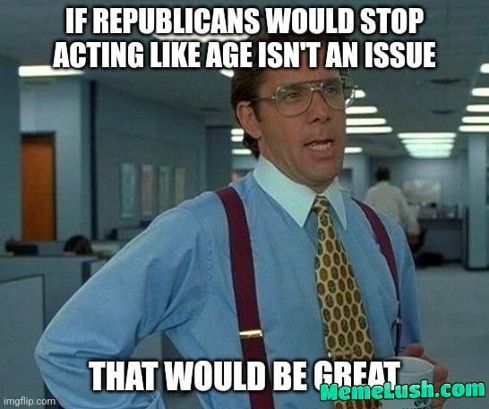 Ever since Biden has dropped out, the GOP has decided that there’s no issues with age. Ever since Biden has dropped out, the GOP has decided that there’s no issues with age.