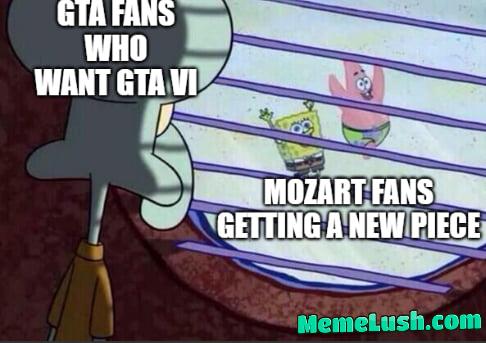 We really got another Mozart before another GTA, huh? We really got another Mozart before another GTA, huh?