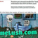 Because working till death will not be enough