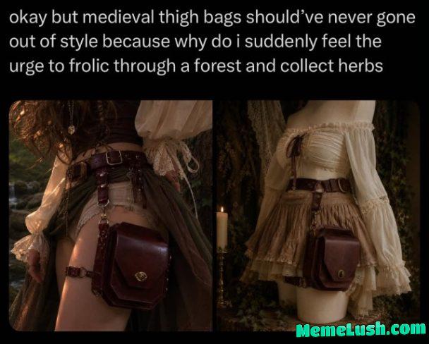 not to be dramatic but if someone gifted me a medieval fairycore thigh bag i would probably dedicate…